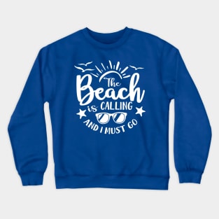 The Beach is Calling and I Must Go Crewneck Sweatshirt